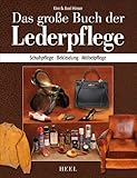 Das große Buch der Lederpflege: Schuhpflege - Bekleidung - Möbelpfleg
