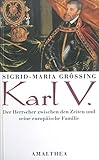 Karl V.: Der Herrscher zwischen den Zeiten und seine europäische Familie