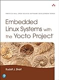 Embedded Linux Systems With the Yocto Project (Prentice Hall Open Source Software Development)