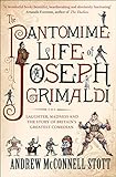 The Pantomime Life of Joseph Grimaldi: Laughter, Madness and the Story of Britain's Greatest Comedian (English Edition)