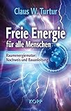 Freie Energie für alle Menschen: Raumenergiemotor: Nachweis und Bauanleitung