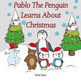 Pablo The Penguin Learns About Christmas: Funny and Cute Christmas Book For Young Kids 3-7 (Preschooler) To Learn About Christmas In A Fun Way (Pablo The ... Holidays/Celebrations) (English Edition)