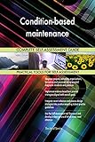 Condition-based maintenance All-Inclusive Self-Assessment - More than 680 Success Criteria, Instant Visual Insights, Comprehensive Spreadsheet Dashboard, Auto-Prioritized for Quick Results
