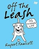 Off The Leash: It's a Dog's Life (English Edition)