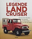 Legende Land Cruiser: Toyotas Kult-Allradler - Alle Modelle und Baureihen von 1951 bis heute (Aktualisierte und erweiterte Auflage)