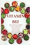 Vitamin B12 - Vitamin B12 Cobalamin, Vitamin B12 Mangel, Vitamin B12 Vegetarismus, Vitamin B12 Anämie, Vitamin B12 Nervensystem, Vitamin B12 ... B12 so gefährlich, (JAMES VITAMINE, Band 1)
