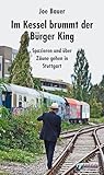 Im Kessel brummt der Bürger King: Spazieren und über Zäune gehen in Stuttg
