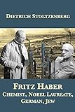 Fritz Haber: Chemist, Nobel Laureate, German, Jew (English Edition)