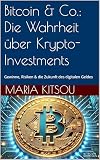 Bitcoin & Co.: Die Wahrheit über Krypto-Investments: Gewinne, Risiken & die Zukunft des digitalen G