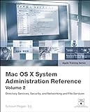 MAC OS X v10.4 System Administration Reference: Mac OS X v10.4 System Administration Reference, Volume 2 (Apple Training Series)