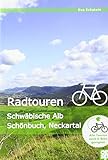 Erlebnisreiche Radtouren: Schwäbische Alb - Albvorland - Neckartal - Schönbuch: Schwäbische Alb - Albvorland - Neckartal - Schönbuch. Mit Karten- und Höhenprofilen