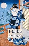 Haiku der Liebe: Japanische Kurzgedichte und Farbholzschnitte. Japanisch/Deutsch