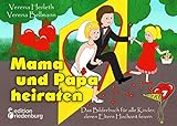 Mama und Papa heiraten - Das Bilderbuch für alle Kinder, deren Eltern Hochzeit feiern: ab 4 Jahre (MIKROMAKRO 7)