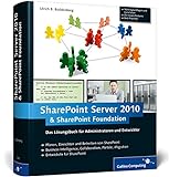 Microsoft SharePoint Server 2010 und SharePoint Foundation 2010: Das Lösungsbuch für Administratoren und Entwickler (Galileo Computing)