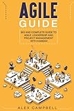 Agile Guide: Big and Complete Guide to Agile Leadership and Project Management with Kanban