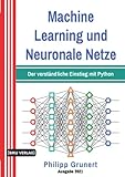 Machine Learning und Neuronale Netze: Der verständliche Einstieg mit Python