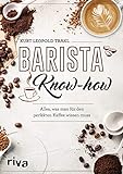 Barista-Know-how: Alles, was man für den perfekten Kaffee wissen muss