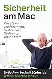 Sicherheit am Mac; Viren, Spam - und Programme, die Ihnen das Geld aus der Tasche ziehen: Ein Buch von technik50plus.de - Technik, erklärt für Senioren