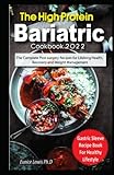 THE HIGH PROTEIN BARIATRIC COOKBOOK 2022: The Complete Post surgery Recipes for Lifelong Health, Recovery and Weight Management