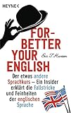 Forbetter Your English: Der etwas andere Sprachkurs - Ein Insider erklärt die Fallstricke und Feinheiten der englischen Sprache