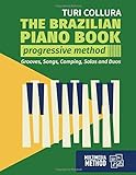 The Brazilian piano book: Progressive method: Songs, grooves, piano solo and comping
