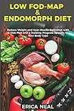 Low Fod-Map & Endomorph Diet: Reduce Weight and Gain Muscle Definition with a Diet Plan and a Training Program Specific to Your Body Type