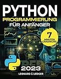 Python Programmieren für Anfänger: Der ultimative Crash Kurs, um Python Coding schnell und einfach zu lernen I Schritt-für-Schritt Anleitung Mit praktischen Aufgaben & Anfängerprojek