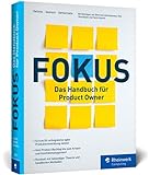 Fokus!: Das Handbuch für Product Owner. So geht erfolgreiche agile Produktentwicklung mit dem Scrum Guide. Mit Praxistipps