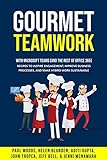 Gourmet Teamwork (with Microsoft Teams and the rest of Office 365): Recipes to inspire engagement, improve business processes, and make hybrid work sustainable (English Edition)