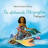 Die afrikanische Meerjungfrau: Enkenyelesh - Ein Kindermärchen