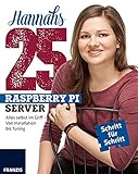 Hannahs 25 Raspberry Pi Server: Alles selbst im Griff - Von Installation bis Tuning