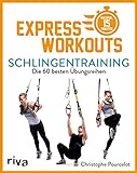 Express-Workouts – Schlingentraining: Die 60 besten Übungsreihen. Maximal 15 Minuten