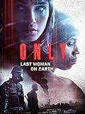 Only - Last Woman on Earth