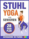 Stuhl-Yoga für Senioren: 28-Tage-Challenge zum Abnehmen mit Übungstabelle | 10-Minuten-Übungen für Anfänger - farbig illustrierte Ausgabe