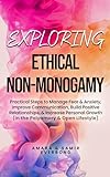 Exploring Ethical Non-Monogamy: Practical Steps to Manage Fear, Improve Communication, Build Positive Relationships, & Increase Personal Growth (in the Polyamory & Open Lifestyle) (English Edition)