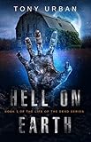 Hell on Earth: A Zombie Apocalypse Thriller (Life of the Dead Book 1) (English Edition)