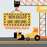 Mein Bagger und, und, und... Kindermalbuch mit noch andere Baustellenfahrzeuge: Kreativer Spaß mit 24 Baustellenfahrzeugen und zum Ausmalen fü