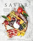 Savor: Entertaining with Charcuterie, Cheese, Spreads & More! (Cookbook for Entertaining, Recipes for Groups, Hosting Events, Easy Cooking, Appetizers and Hors Devours)