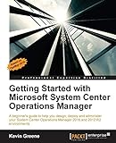 Getting Started with Microsoft System Center Operations Manager (English Edition): Using SCOM 2016 TP 5