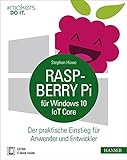 Raspberry Pi für Windows 10 IoT Core: Der praktische Einstieg für Anwender und Entwickler: Der praktische Einstieg für Anwender und Entwickler. Extra E-Book inside (#makers DO IT)