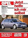 Opel Signum / Vectra C Caravan: Das Handbuch für Technik, Wartung und Reperatur (Jetzt helfe ich mir selbst)