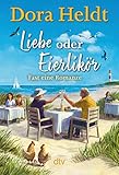 Liebe oder Eierlikör – Fast eine Romanze: Roman | Frühlingsgefühle auf Sylt – der neue Urlaubsroman der Bestseller-Autorin