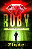 Ruby - Die natürliche Programmiersprache: Einstieg als Anfänger in die Welt des Programmierens