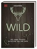 Wild: 200 junge Rezepte natürlich aus dem Wald
