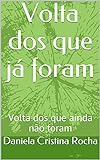 Volta dos que já foram: Volta dos que ainda não foram (Portuguese Edition)