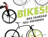 Bikes!: Das Fahrrad neu erfinden