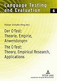 Der C-Test: Theorie, Empirie, Anwendungen / The C-Test: Theory, Empirical Research, Applications: Theorie, Empirie, Anwendungen Theory, Empirical ... (Language Testing and Evaluation, Band 6)