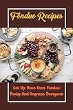 Fondue Recipes: Set Up Your Own Fondue Party And Impress Everyone (English Edition)