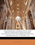 Ungedruckte, Unbeachtete Und Wenig Beachtete Quellen Zur Geschichte Des Taufsymbols Und Der Glaubensregel, Volumes 1-2
