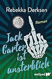 Jack Carter ist unsterblich (Die besten deutschen Wattpad-Bücher): Roman | Eine abgedrehte Superhelden-Story voller Sarkasmus und Tiefgang